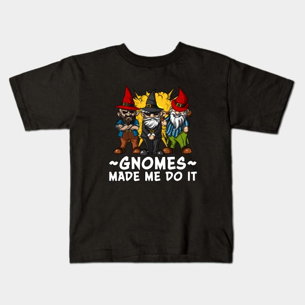Gnomes Made Me Do It Funny Fairy Garden Dwarves Kids T-Shirt by underheaven